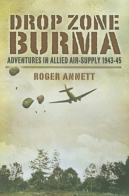 Drop Zone Burma: Adventures in Allied Air-Supply 1943-45 (Hardcover)