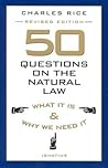 50 Questions on The Natural Law: What It Is and Why We Need It