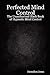 Perfected Mind Control - The Unauthorized Black Book of Hypnotic Mind Control: The Unauthorized Black Book of Hypnotic Mind Control