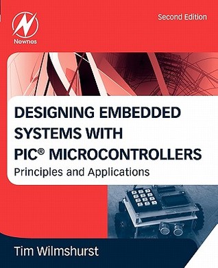 Designing Embedded Systems with PIC Microcontrollers: Principles and Applications (Paperback)