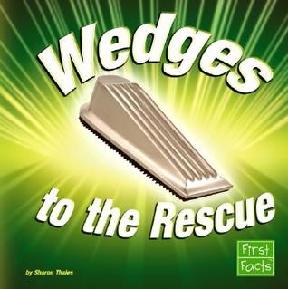 Wedges to the Rescue (First Facts: Simple Machines to the Rescue)