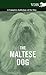 The Maltese Dog: A Complete Anthology of the Dog