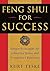 Feng Shui for Success: Simple Principles for a Healthy Home and Prosperous Business