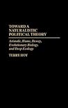 Toward a Naturalistic Political Theory: Aristotle, Hume, Dewey, Evolutionary Biology, and Deep Ecology
