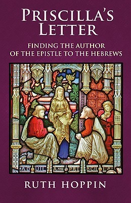 Priscilla's Letter: Finding the Author of the Epistle to the Hebrews (Paperback)