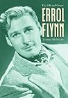 Errol Flynn: The Life and Career Errol Flynn: The Life and Career