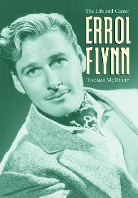 Errol Flynn: The Life and Career (Hardcover)