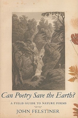 Can Poetry Save the Earth?: A Field Guide to Nature Poems (Hardcover)