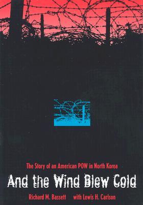 And the Wind Blew Cold: The Story of an American POW in North Korea (Hardcover)