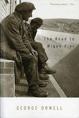 The Road To Wigan Pier: (Authorized Orwell Edition): A Mariner Books Classic