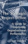 The Strategic Project Office: A Guide to Improving Organizational Performance (PM Solutions Research) The Strategic Project Office: A Guide to Improving Organizational Performance (PM Solutions Research)