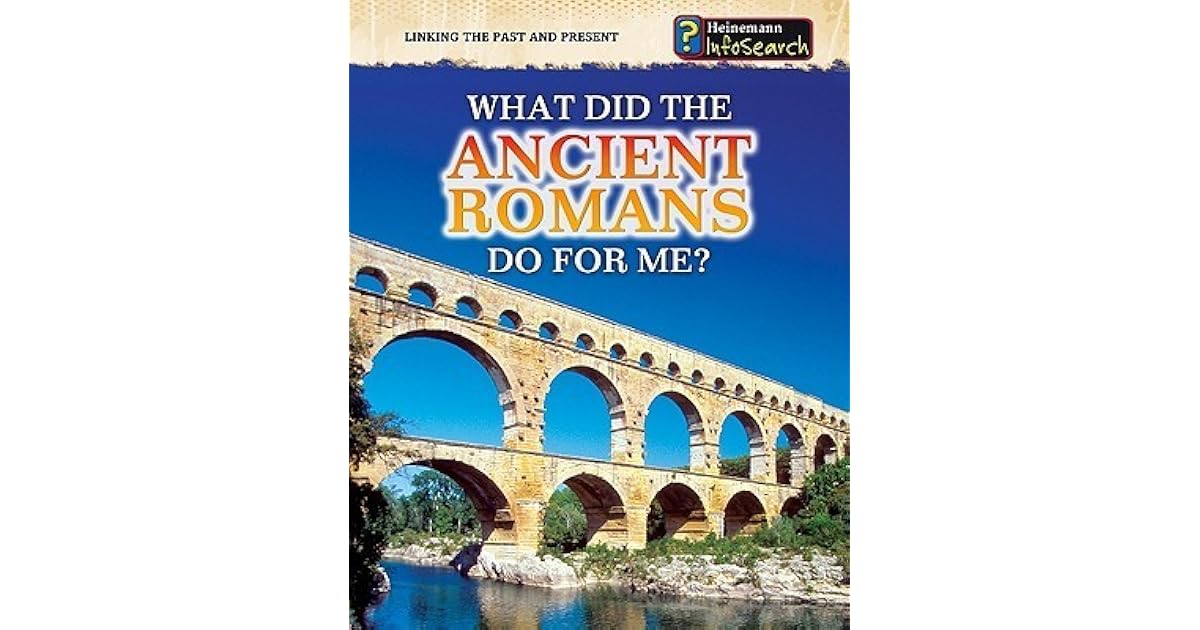 What Did the Ancient Romans Do for Me? by Patrick Catel