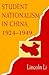 Student Nationalism in China, 1924-1949 by Lincoln Li