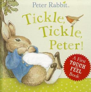 Tickle, Tickle, Peter!: A First Touch-and-Feel Book (Peter Rabbit)