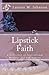 Lipstick Faith: A Collectio...