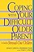 Coping With Your Difficult Older Parent  by Grace Lebow