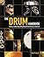 The Drum Handbook: Buying, Maintaining and Getting the Best from Your Drum Kit