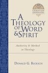 A Theology of Word and Spirit: Authority Method in Theology (Volume 1) (Christian Foundations)