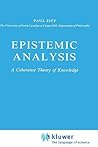 Epistemic Analysis: A Coherence Theory of Knowledge (Synthese Library, 173)