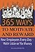 365 Ways to Motivate And Reward Your Employees Every Day by Dianna Podmoroff