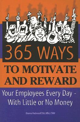 365 Ways to Motivate And Reward Your Employees Every Day: With Little or No Money (Paperback)