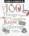 1001 Things Happy Couples Know About Marriage: Like Love, Romance and Morning Breath 1001 Things Happy Couples Know About Marriage: Like Love, Romance and Morning Breath