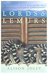 Lords and Lemurs: Mad Scientists, Kings with Spears, and the Survival of Diversity in Madagascar