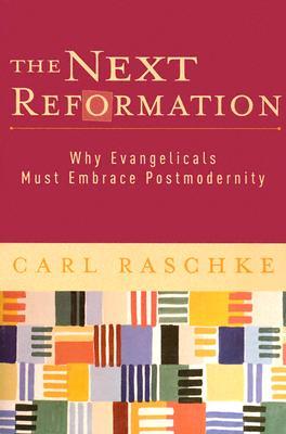 The Next Reformation: Why Evangelicals Must Embrace Postmodernity (Paperback)