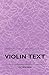 Violin Text-Book Containing the Rudiments and Theory of Music Specially Adapted to the Use of Violin Students