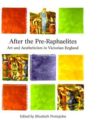 After the Pre-Raphaelites: Art and Aestheticism in Victorian England (Paperback)