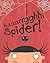Aaaarrgghh! Spider!