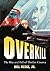 Overkill: The Rise and Fall...