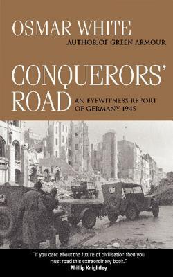 Conquerors' Road: An Eyewitness Report of Germany 1945 (Paperback)