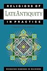 Religions of Late Antiquity in Practice by Richard Valantasis