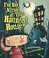 I'm Not Afraid Of This Haunted House by Laurie B. Friedman