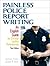 Painless Police Report Writing: An English Guide for Criminal Justice Professionals (3rd Edition)