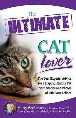 The Ultimate Cat Lover: The Best Experts' Advice for a Happy, Healthy Cat with Stories and Photos of Fabulous Felines (Ultimate Series)