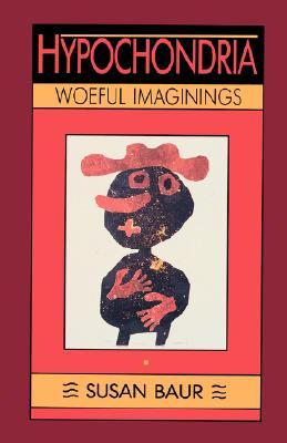 Hypochondria: Woeful Imaginings (Paperback)