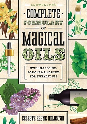 Llewellyn's Complete Formulary of Magical Oils: Over 1200 Recipes, Potions & Tinctures for Everyday Use (Paperback)