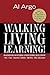Walking, Living, Learning!: An Adventure In Personal and Professional Development