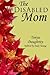 The DisAbled Mom: A supplemental guide for mothers who are ill, disabled, or have a chronic condition