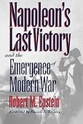 Napoleon's Last Victory and the Emergence of Modern War