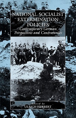 National Socialist Extermination Policies: Contemporary German Perspectives and Controversies (War and Genocide, 2)