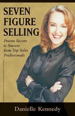 Seven Figure Selling: Proven Secrets to Success from Top Sales Professionals (Paperback)