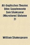 Alt-Englisches Theater, Oder, Supplemente Zum Shakspear [Microform] (Volume 2)