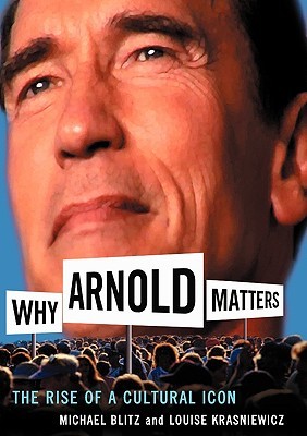 Why Arnold Matters: The Rise Of A Cultural Icon (Hardcover)