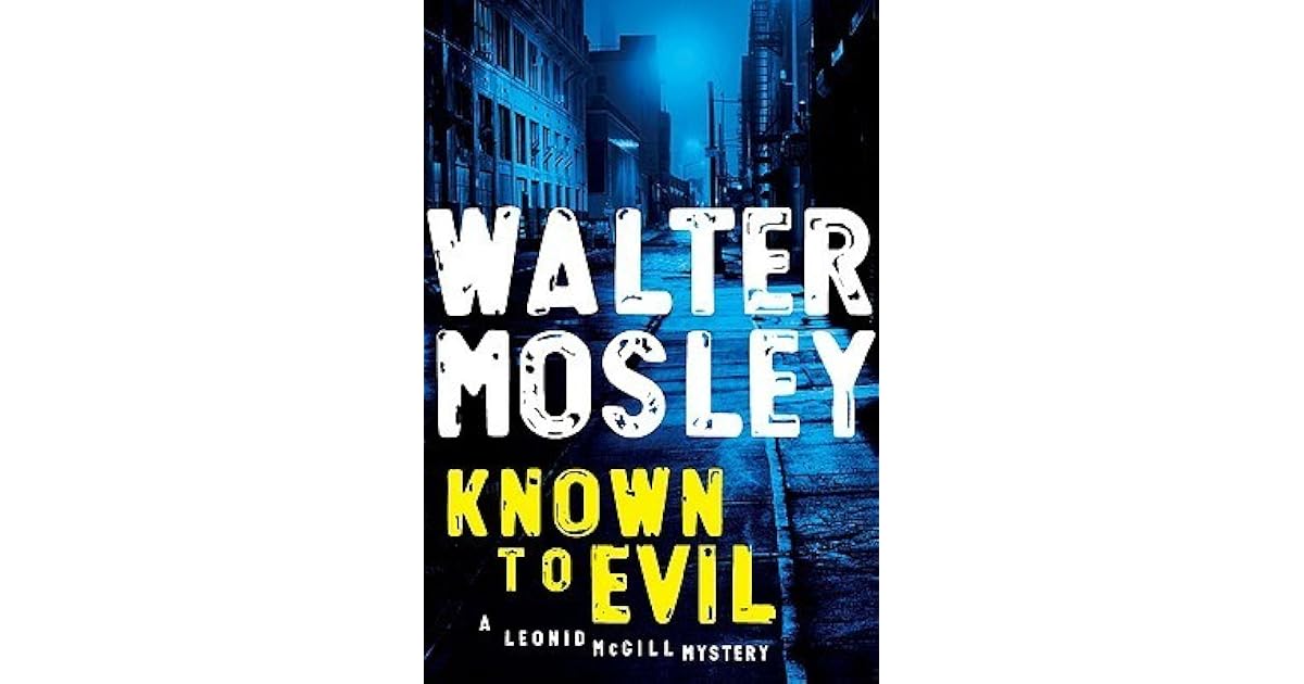Known To Evil Leonid Mcgill 2 By Walter Mosley Known To Evil Leonid Mcgill 2 By Walter Mosley