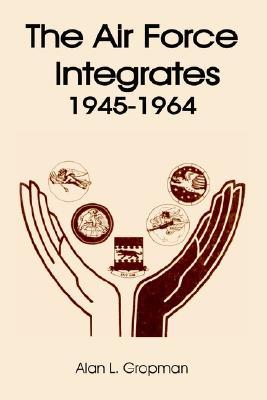 The Air Force Integrates 1945-1964 (Paperback)