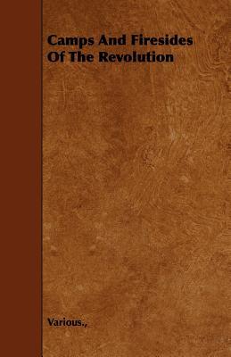 Camps and Firesides of the Revolution (Paperback)