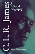 C.L.R. James: A Political Biography